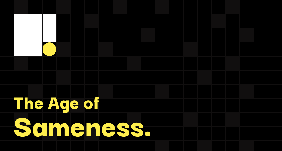 The Age of Sameness is here